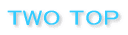 TWO TOP